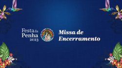 assista-a-missa-de-encerramento-da-festa-da-penha-2023